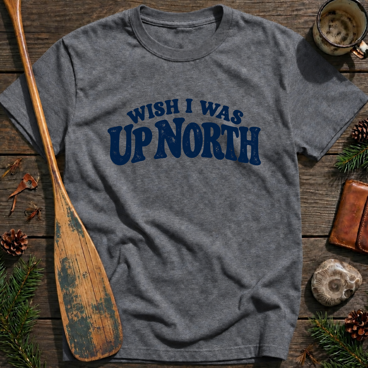 Wish I Was Up North T‑Shirt