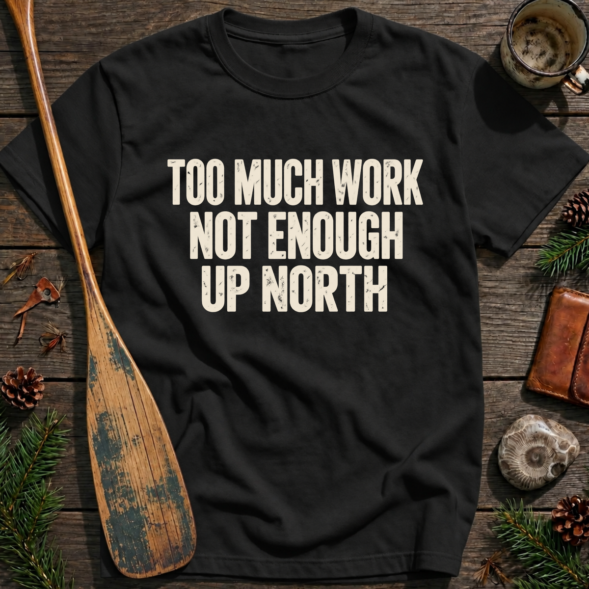 Not Enough Up North T‑Shirt