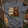 Too Wild To Stay Home Bear T-Shirt